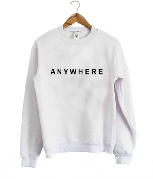 anywhere Sweatshirt