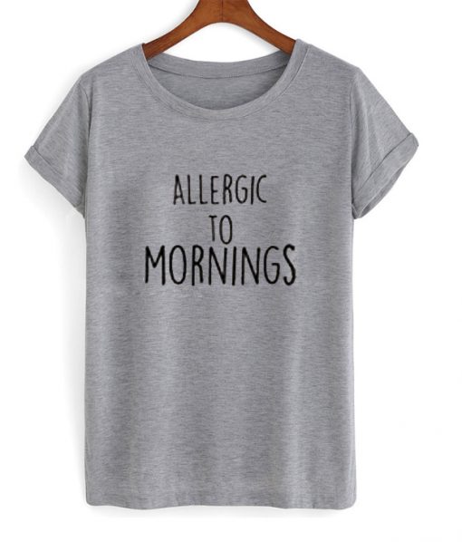 Allergic to Mornings T-shirt