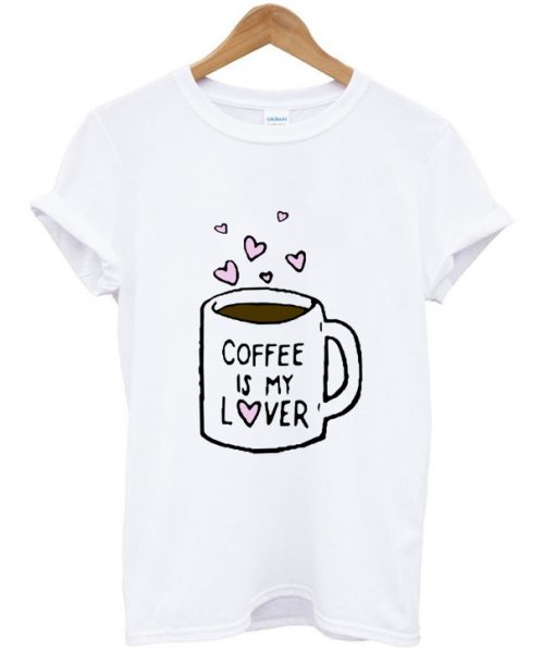 Coffee is My Lover T-shirt