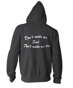 Don't Make Me Sad Hoodie