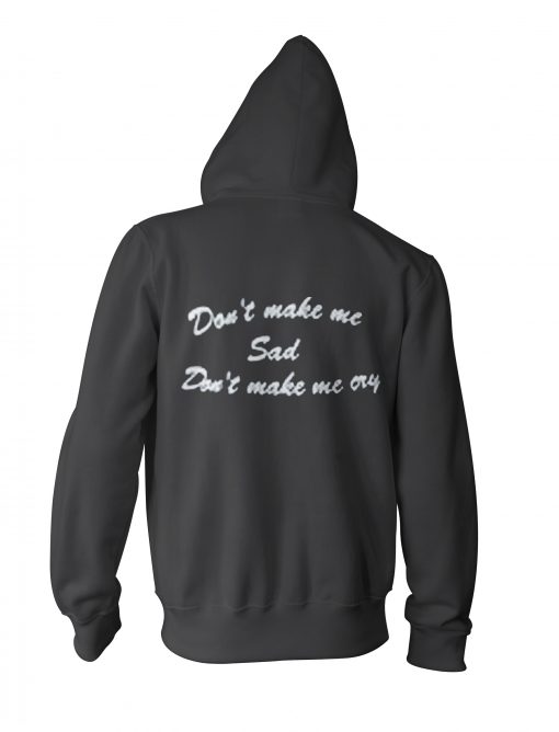 Don't Make Me Sad Hoodie