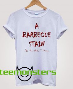 A Barbecue Stain T-shirt