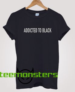 Addicted To Black T-shirt