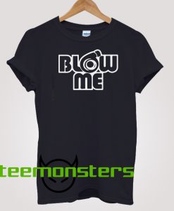 Blow me T-shirt