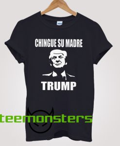 Chingue Su Madre T-shirt