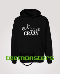 Cute But Little Crazy Hoodie