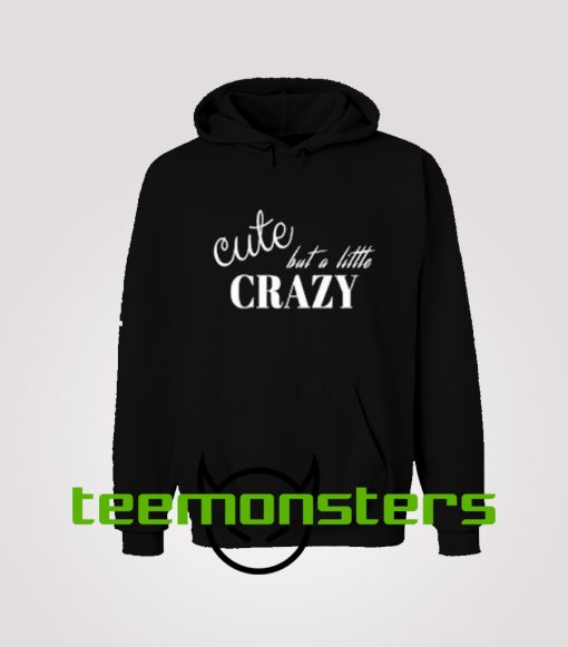 Cute But Little Crazy Hoodie