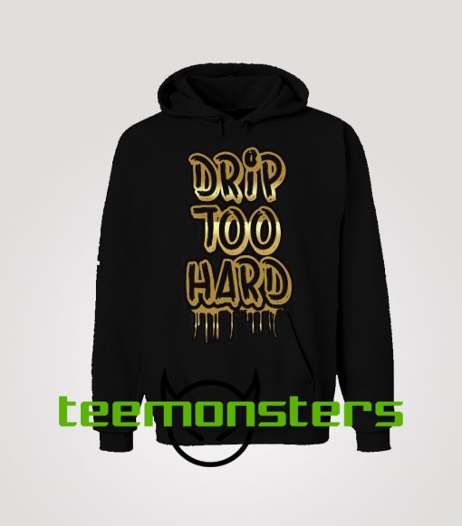 Drip Too Hard Hoodie