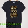 Drip Too Hard T-shirt