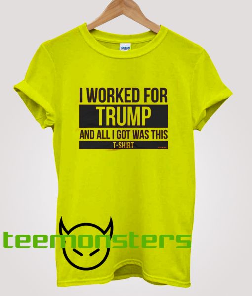 I Worked For Trump T-shirt