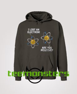 I lost an electron Hoodie