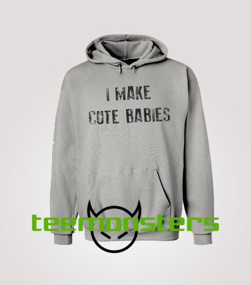 I make cute babies Hoodie