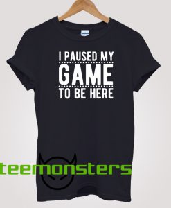 I paused my game T-shirt