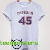 Impeach 45 T-shirt