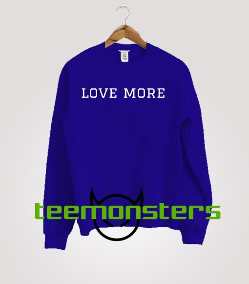 Love More Sweatshirt