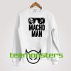 Macho Man Sweatshirt