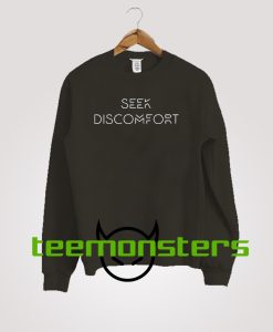 Seek Discomfort  Sweatshirt