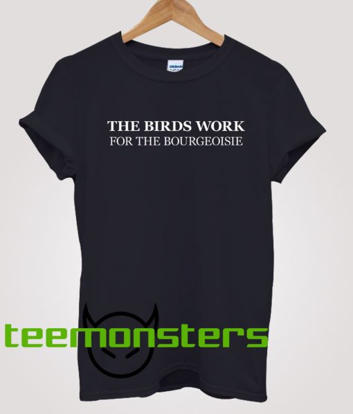 The birds work T-shirt