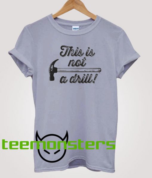 This Is Not A Drill T-shirt