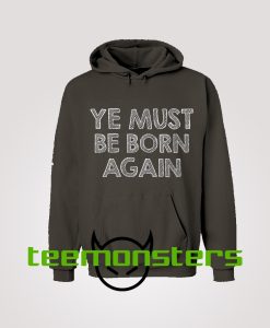 Ye Must Be Born Again Hoodie