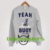 Yeah Buoy Sweatshirt