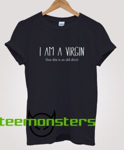 Yes I Am a Virgin T-shirt