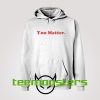 You Matter 2 Hoodie