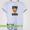 Zero Given T-shirt