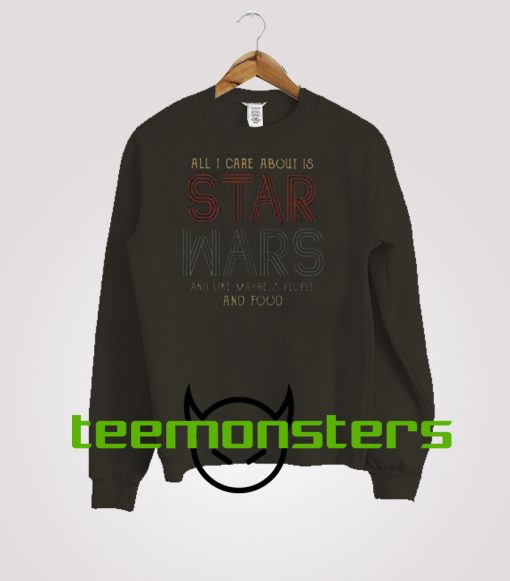 All I Care About Is Star Wars Sweatshirt