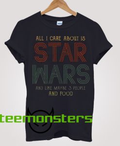 All I Care About Is Star Wars T-Shirt