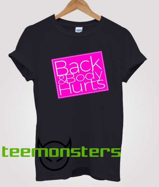 Back and Body Hurts T-Shirt