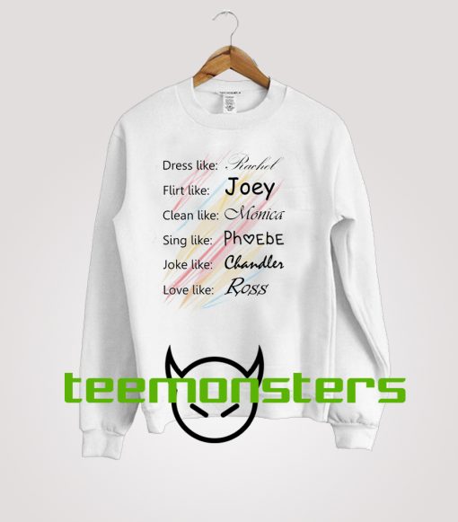 Be Like Friends TV Shows Character Sweatshirt