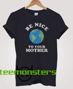 Be Nice To Your Mother Mother Day T-Shirt