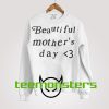 Beautiful Mothers Day Sweatshirt