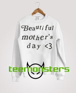 Beautiful Mothers Day Sweatshirt