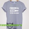 Cheers and Beers T-shirt