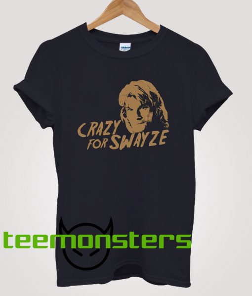 Crazy For Swayze T-Shirt