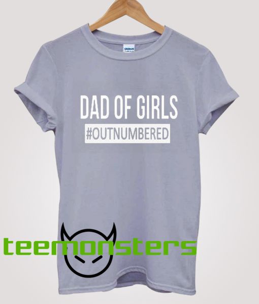 Dad Of Girls Outnumbered T-shirt