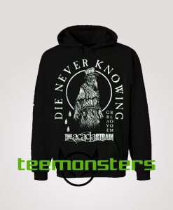 Die Never Knowing Hoodie