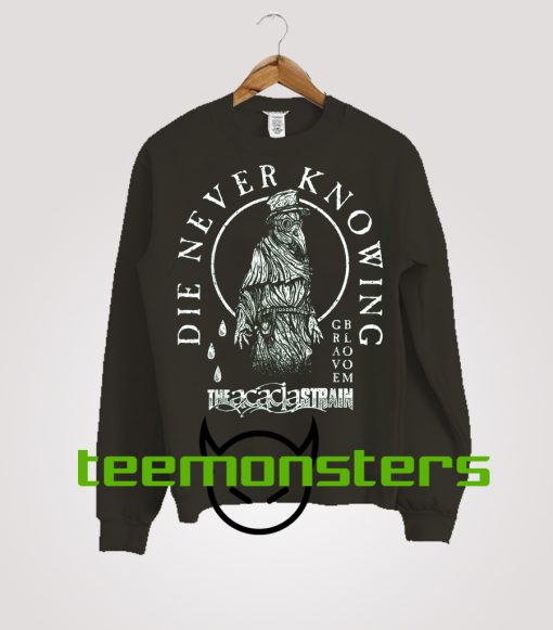 Die Never Knowing Sweatshirt