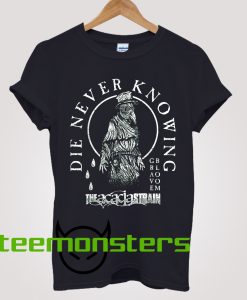 Die Never Knowing T-shirt