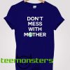 Dont Mess With Mother Camille Rowe T-Shirt