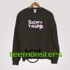 Dont Tripp Sweatshirt