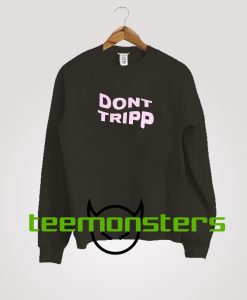 Dont Tripp Sweatshirt