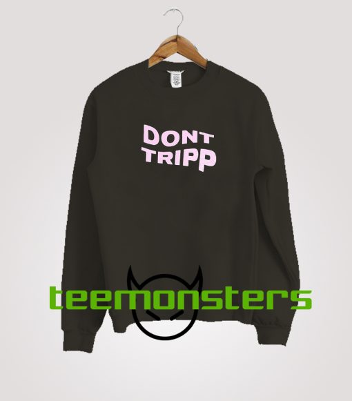 Dont Tripp Sweatshirt