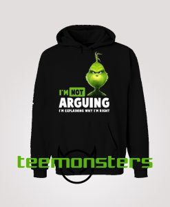 Grinch Im Not Arguing Hoodie