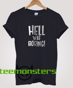 Hell Was Boring T-Shirt