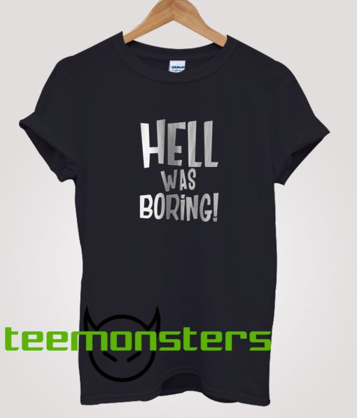 Hell Was Boring T-Shirt