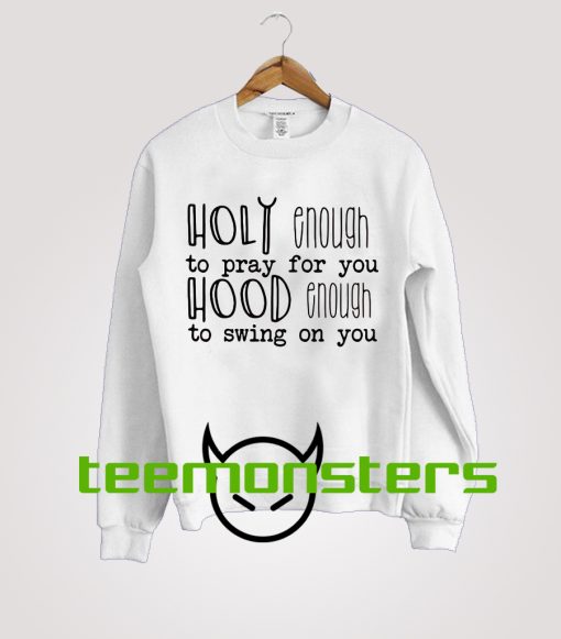 Holy Enough To Pray For You Sweatshirt