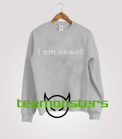 I Am Unwell Sweatshirt